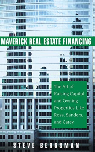 Imagen de archivo de Maverick Real Estate Financing: The Art of Raising Capital and Owning Properties Like Ross, Sanders and Carey a la venta por Wonder Book