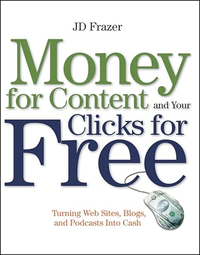 Imagen de archivo de Money for Content and Your Clicks for Free: Turning Web Sites, Blogs, and Podcasts Into Cash a la venta por ThriftBooks-Atlanta