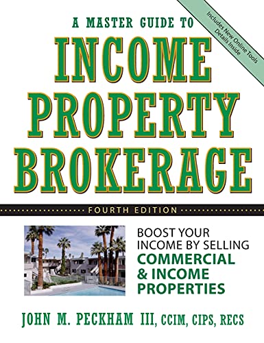 A Master Guide to Income Property Brokerage : Boost Your Income By Selling Commercial and Income Properties , 4th Edition - John M. Peckham III