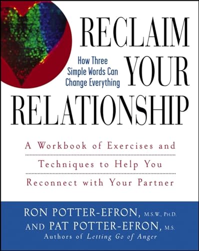 9780471749325: Reclaim Your Relationship: A Workbook of Exercises And Techniques to Help You Reconnect With Your Partner