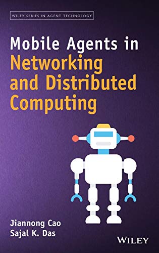 Mobile Agents in Networking and Distributed Computing (Wiley Series in Agent Technology) (9780471751601) by Cao, Jiannong; Das, Sajal Kumar