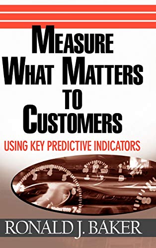 Imagen de archivo de Measure What Matters to Customers : Using Key Predictive Indicators (KPIs) a la venta por Better World Books