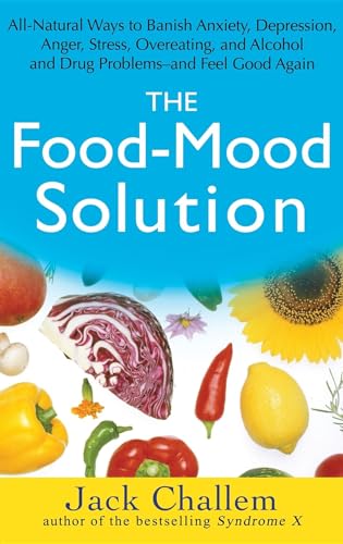 9780471756101: The Food-Mood Solution: All-Natural Ways to Banish Anxiety, Depression, Anger, Stress, Overeating, and Alcohol and Drug Problems--and Feel Good Again