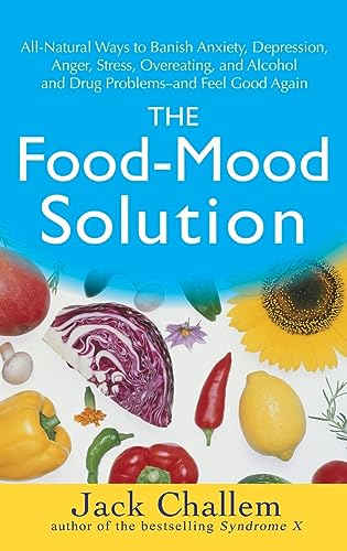 Stock image for The Food-Mood Solution: All-Natural Ways to Banish Anxiety, Depression, Anger, Stress, Overeating, and Alcohol and Drug Problems--and Feel Good Again for sale by SecondSale
