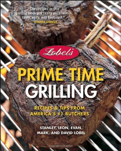 Beispielbild fr Lobel's Prime Time Grilling : Recipes and Tips from America's #1 Butchers zum Verkauf von Better World Books