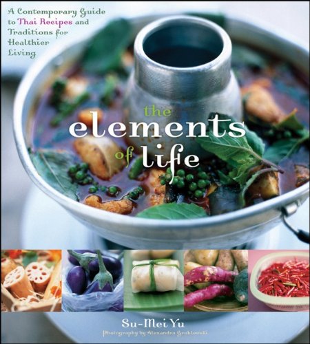 Imagen de archivo de The Elements of Life : A Contemporary Guide to Thai Recipes and Traditions for Healthier Living a la venta por Better World Books