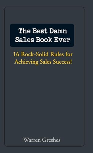 Stock image for The Best Damn Sales Book Ever: 16 Rock-Solid Rules for Achieving Sales Success! for sale by SecondSale