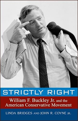 9780471758174: Strictly Right: William F. Buckley Jr. and the American Conservative Movement