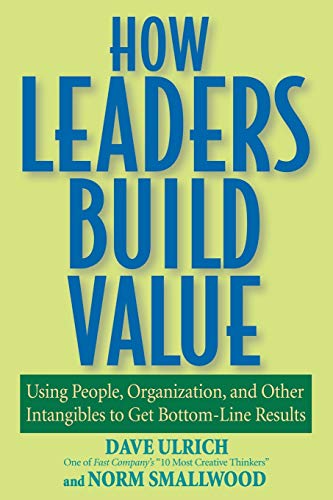 Beispielbild fr How Leaders Build Value : Using People, Organization, and Other Intangibles to Get Bottom-Line Results zum Verkauf von Better World Books