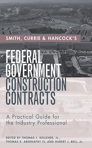 Imagen de archivo de Smith, Currie & Hancock's Federal Government Construction Contracts: A Practical Guide for the Industry Professional a la venta por Books From California