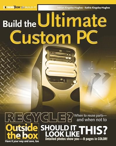 Build the Ultimate Custom PC (9780471760993) by Kingsley-Hughes, Adrian; Kingsley-Hughes, Kathie