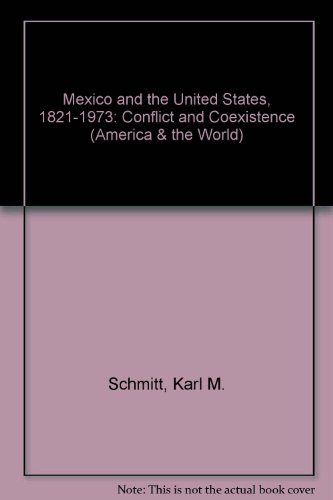 Stock image for Mexico and United States, 1821 1973 : Conflict and Coexistence for sale by Better World Books