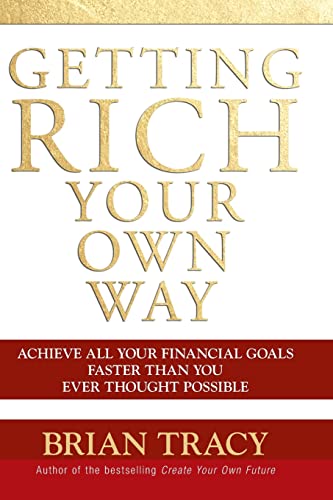 Getting Rich Your Own Way: Achieve All Your Financial Goals Faster Than You Ever Thought Possible (9780471768067) by Tracy, Brian