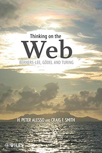 9780471768661: Thinking on the Web: Berners-Lee, Godel and Turing: Berners-Lee, Gdel, and Turing