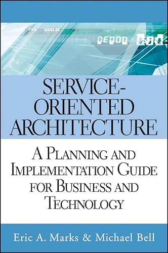 Service-Oriented Architecture (SOA): A Planning and Implementation Guide for Business and Technology (9780471768944) by Marks, Eric A; Bell, Michael