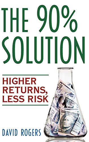 Beispielbild fr The 90% Solution: Higher Returns, Less Risk zum Verkauf von medimops