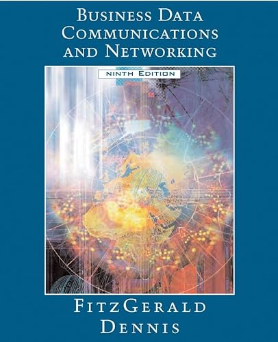 Business Data Communications and Networking (9780471771166) by FitzGerald, Jerry; Dennis, Alan