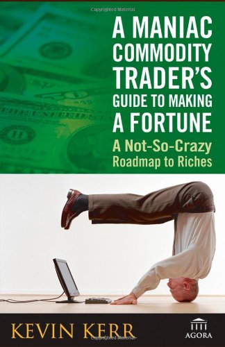 Beispielbild fr A Maniac Commodity Trader's Guide To Making A Fortune: A Not-So-Crazy Roadmap to Riches zum Verkauf von Once Upon A Time Books
