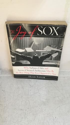 Beispielbild fr The Joy of SOX: Why Sarbanes-Oxley and Services Oriented Architecture May Be the Best Thing That Ever Happened to You zum Verkauf von Wonder Book
