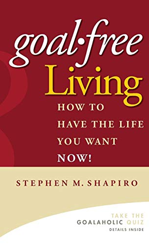 Stock image for Goal-Free Living : How to Have the Life You Want NOW! for sale by Better World Books