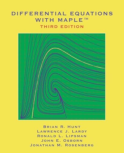 Differential Equations with Maple (9780471773177) by Hunt, Brian R.; Lardy, Lawrence J.; Lipsman, Ronald L.; Osborn, John E.; Rosenberg, Jonathan M.