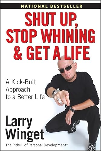 Beispielbild fr Shut up, Stop Whining, and Get a Life : A Kick-Butt Approach to a Better Life zum Verkauf von Better World Books