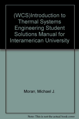 Introduction to Thermal Systems Engineering Student Solutions Manual for Interamerican University (9780471775317) by Michael J. Moran; Bruce R. Munson; David P. DeWitt; Howard N. Shapiro