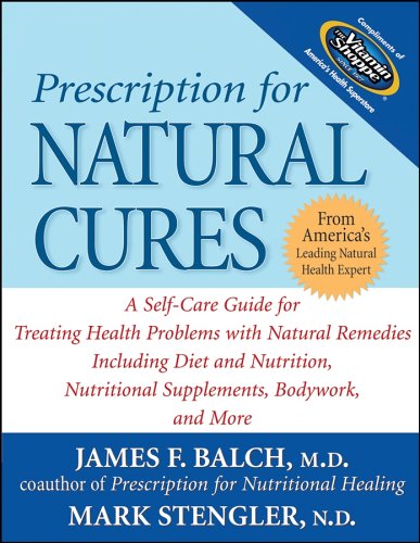 Beispielbild fr Prescription for Natural Cures: A Self-Care Guide for Treating Health Problems with Natural Remedies Including Diet and Nutrition, Nutritional Supplements, Bodywork, and More zum Verkauf von Wonder Book