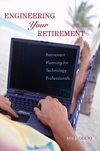 Beispielbild fr Engineering Your Retirement: Retirement Planning for Technology Professionals: Retirement Planning for Technology Professionals zum Verkauf von WorldofBooks