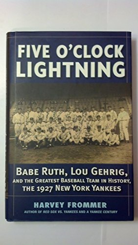 Stock image for Five O'Clock Lightning: Babe Ruth, Lou Gehrig and the Greatest Baseball Team in History, The 1927 New York Yankees for sale by Wonder Book