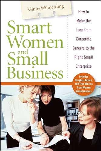 Beispielbild fr Smart Women and Small Business : How to Make the Leap from Corporate Careers to the Right Small Enterprise zum Verkauf von Better World Books