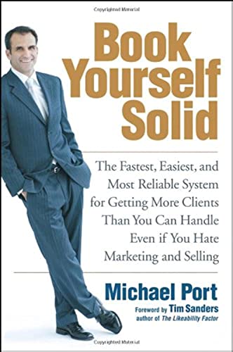 Beispielbild fr Book Yourself Solid: The Fastest, Easiest, and Most Reliable System for Getting More Clients Than You Can Handle Even if You Hate Marketing and Selling zum Verkauf von Gulf Coast Books