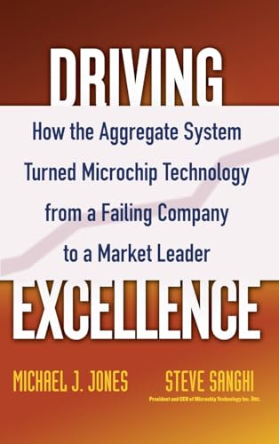 Imagen de archivo de Driving Excellence: How the Aggregate System Turned Microchip Technology from a Failing Company to a Market Leader a la venta por KuleliBooks
