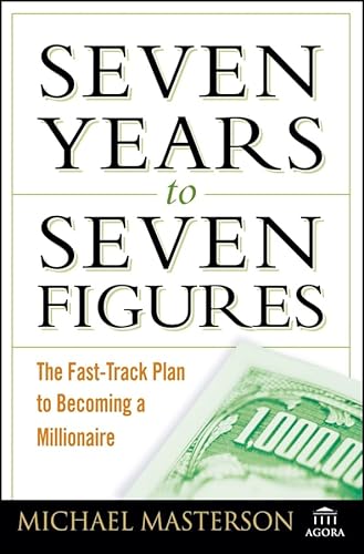 9780471786757: Seven Years to Seven Figures: The Fast-track Plan to Becoming a Millionaire (Agora Series)