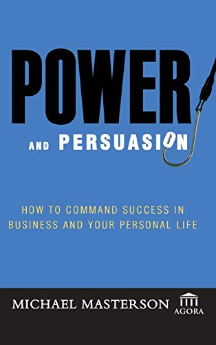 Beispielbild fr Power and Persuasion: How to Command Success in Business and Your Personal Life (Agora Series) zum Verkauf von SecondSale