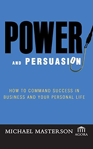 Stock image for Power and Persuasion : How to Command Success in Business and Your Personal Life for sale by Better World Books