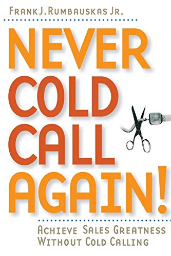 Stock image for Never Cold Call Again: Achieve Sales Greatness Without Cold Calling for sale by SecondSale