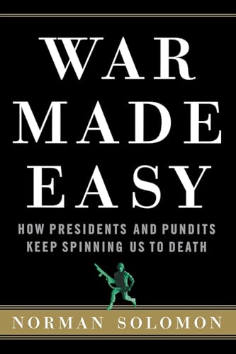 Beispielbild fr War Made Easy: How Presidents and Pundits Keep Spinning Us to Death zum Verkauf von More Than Words