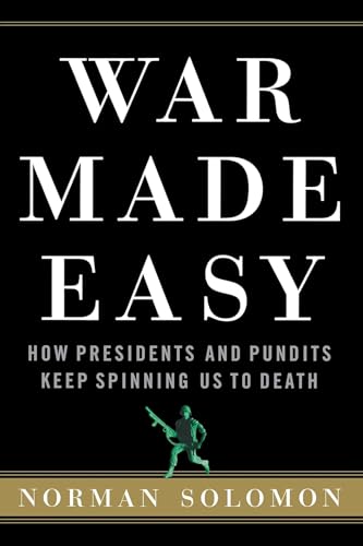 Imagen de archivo de War Made Easy: How Presidents and Pundits Keep Spinning Us to Death a la venta por More Than Words