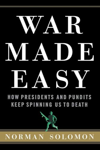 Stock image for War Made Easy: How Presidents and Pundits Keep Spinning Us to Death for sale by More Than Words