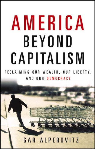 Stock image for America Beyond Capitalism: Reclaiming Our Wealth, Our Liberty, and Our Democracy for sale by Your Online Bookstore