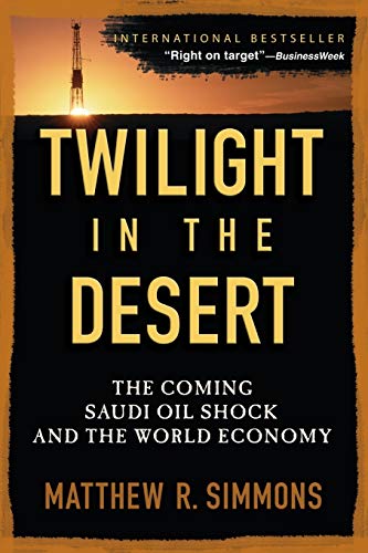 9780471790181: Twilight in the Desert: The Coming Saudi Oil Shock and the World Economy: The Coming Saudi Oil Shock and the World Economy: The Coming Saudi Oil Shock and the World Economy