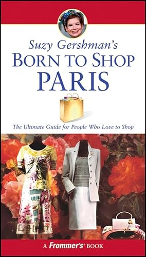 Imagen de archivo de Suzy Gershman's Born to Shop Paris: The Ultimate Guide for People Who Love to Shop a la venta por ThriftBooks-Atlanta