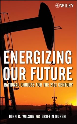 Energizing Our Future: Rational Choices for the 21st Century (9780471790532) by Wilson, John; Burgh, Griffin