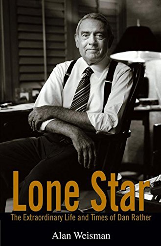 Imagen de archivo de Lone Star : The Extraordinary Life and Times of Dan Rather a la venta por Better World Books