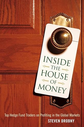 Inside the House of Money: Top Hedge Fund Traders on Profiting in the Global Markets (9780471794479) by Drobny, Steven