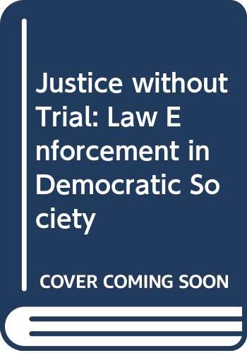 Stock image for Justice Without Trial: Law Enforcement in Democratic Society for sale by Wonder Book