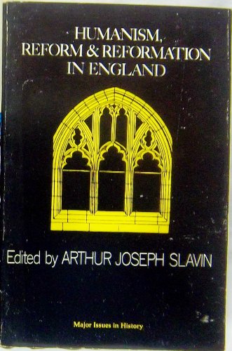 Humanism, Reform, and Reformation in England. (Major Issues in History series).