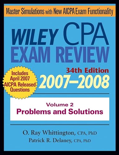 Wiley CPA Examination Review 2007-2008, Vol. 2: Problems and Solutions (Volume 2) (9780471797555) by Delaney, Patrick R.; Whittington, O. Ray