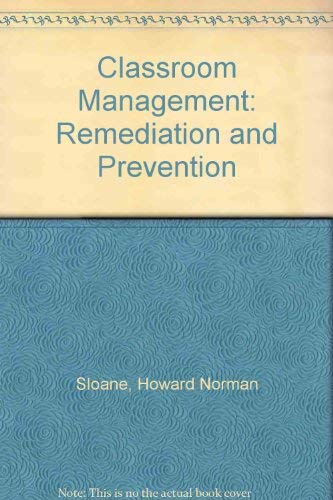 Classroom Management: Remediation and Prevention (9780471798576) by Sloane, Howard N.